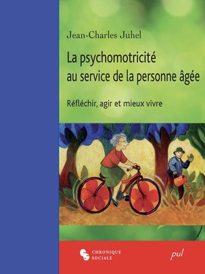 cover image of La psychomotricité au service de la personne âgée. Réfléchir, agir et mieux vivre